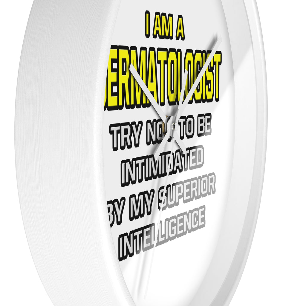 Dermatologist...Superior Intelligence - Wall Clock