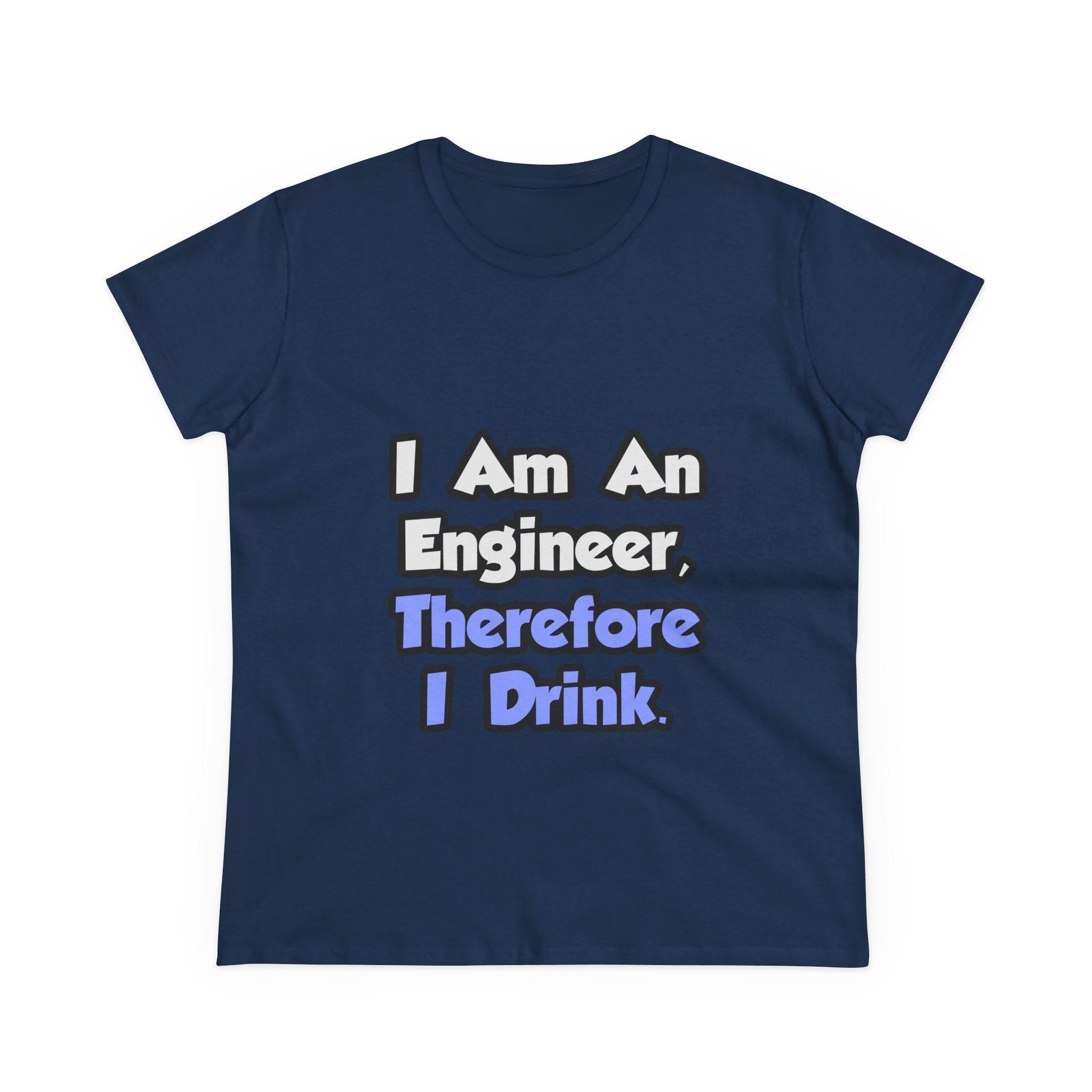 I Am An Engineer, Therefore I Drink - Women's Midweight Cotton Tee
