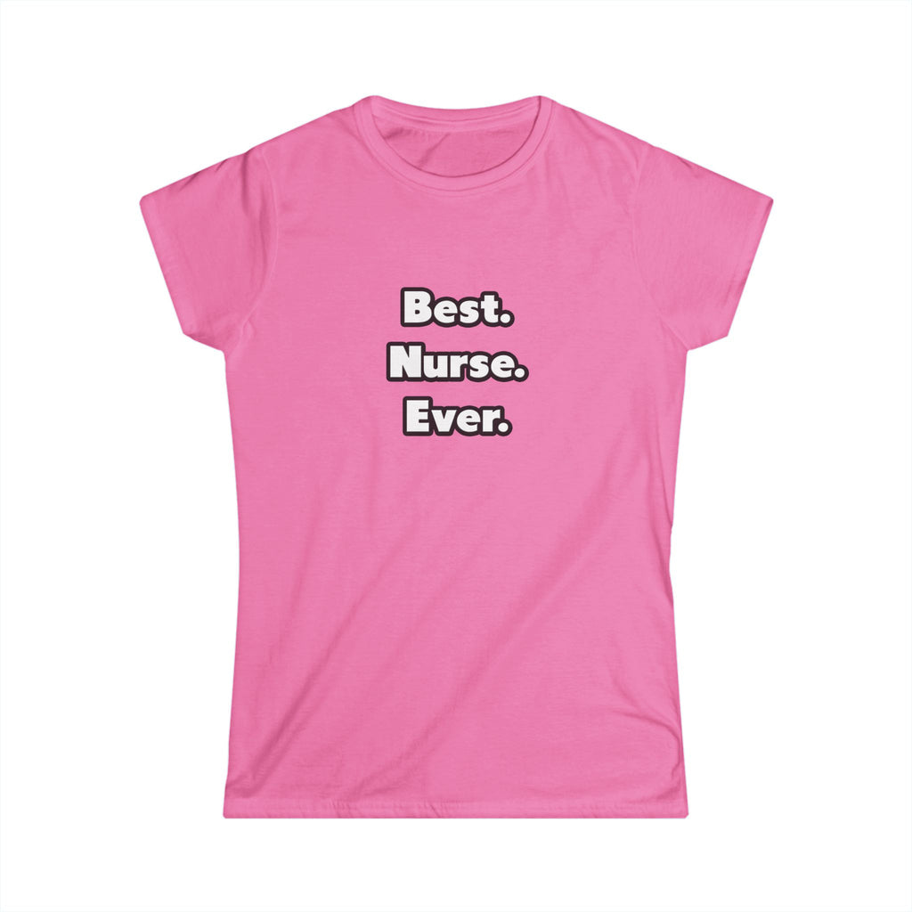 Best. Nurse. Ever - Women's Softstyle Tee