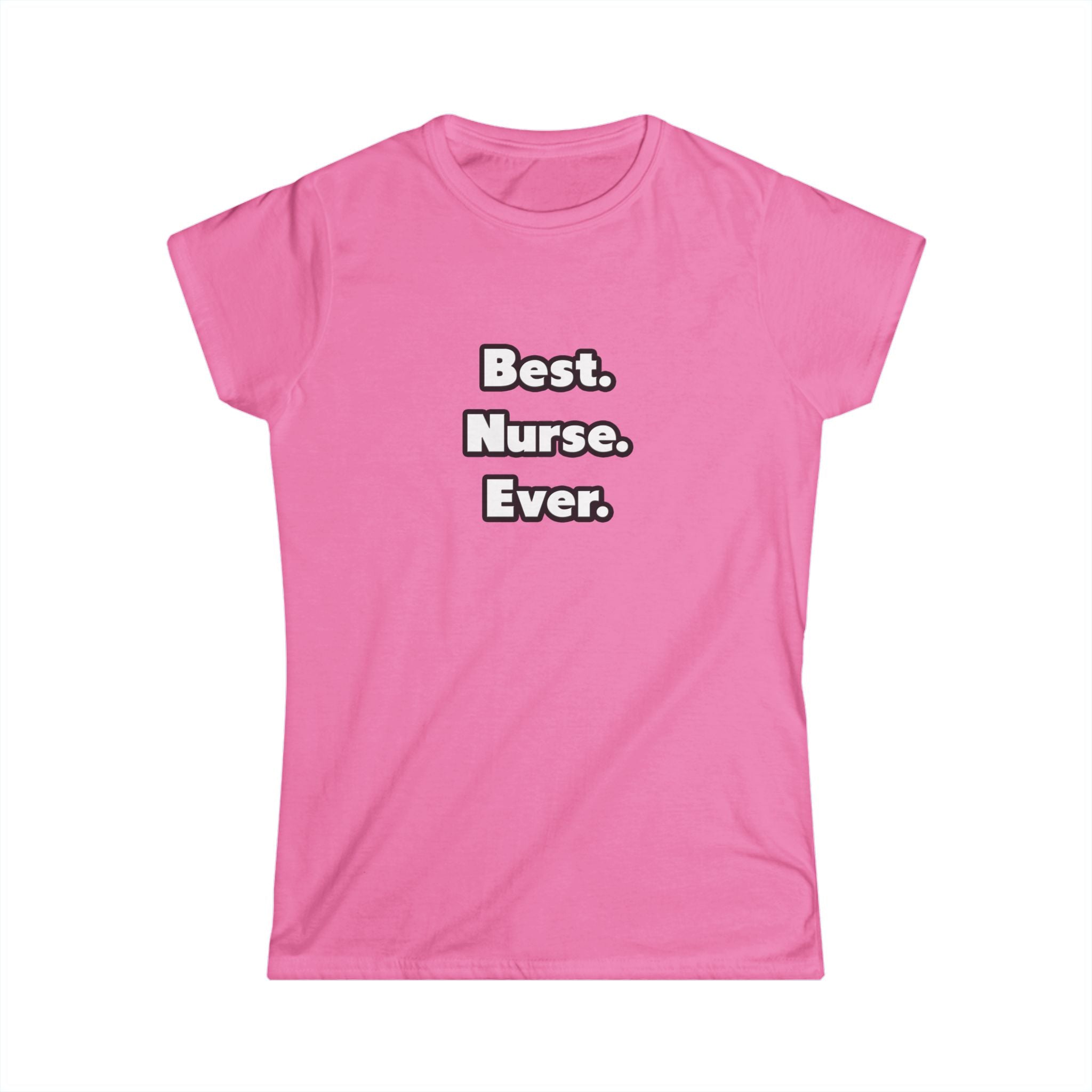 Best. Nurse. Ever - Women's Softstyle Tee