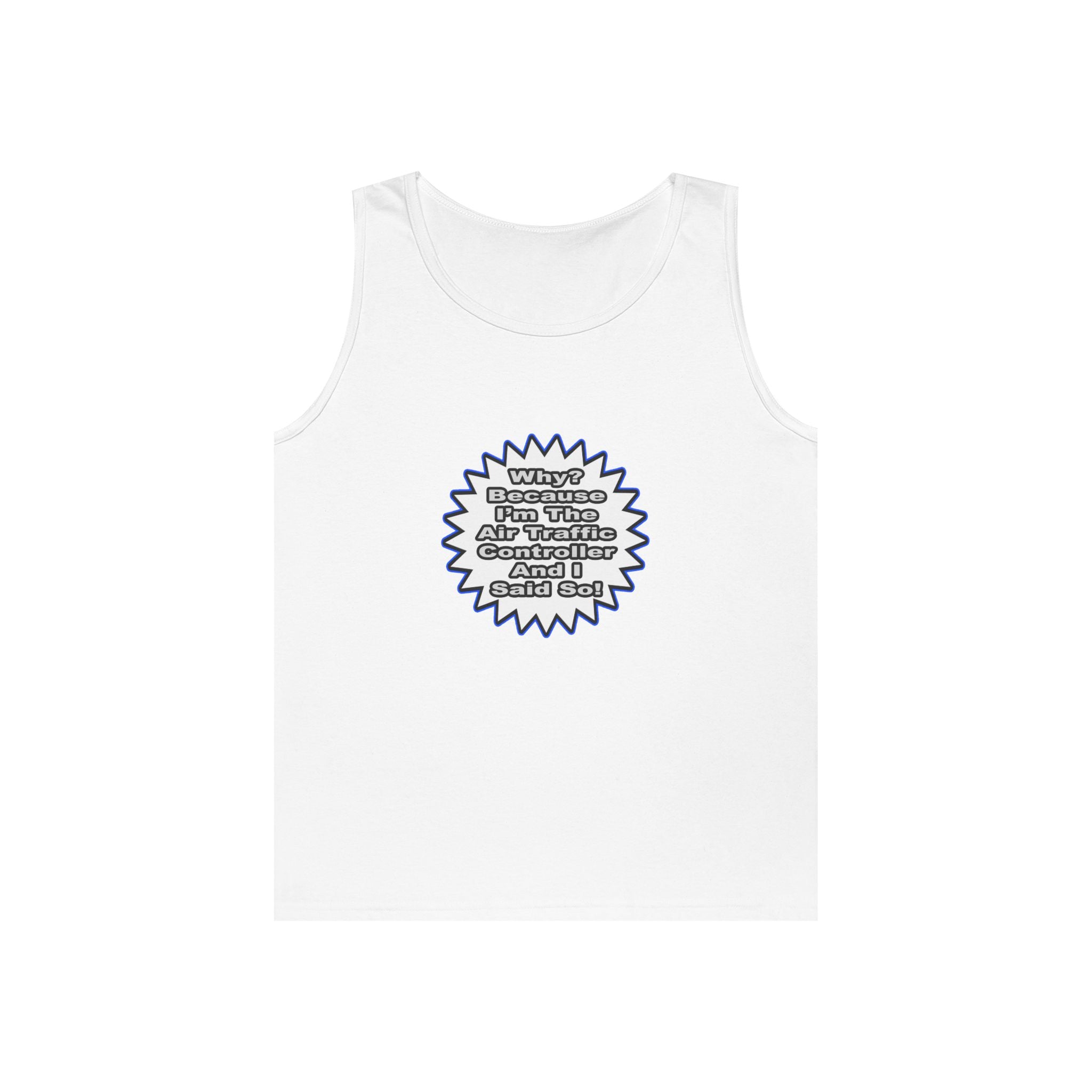 Air Traffic Controller...Because I Said So - Unisex Heavy Cotton Tank Top