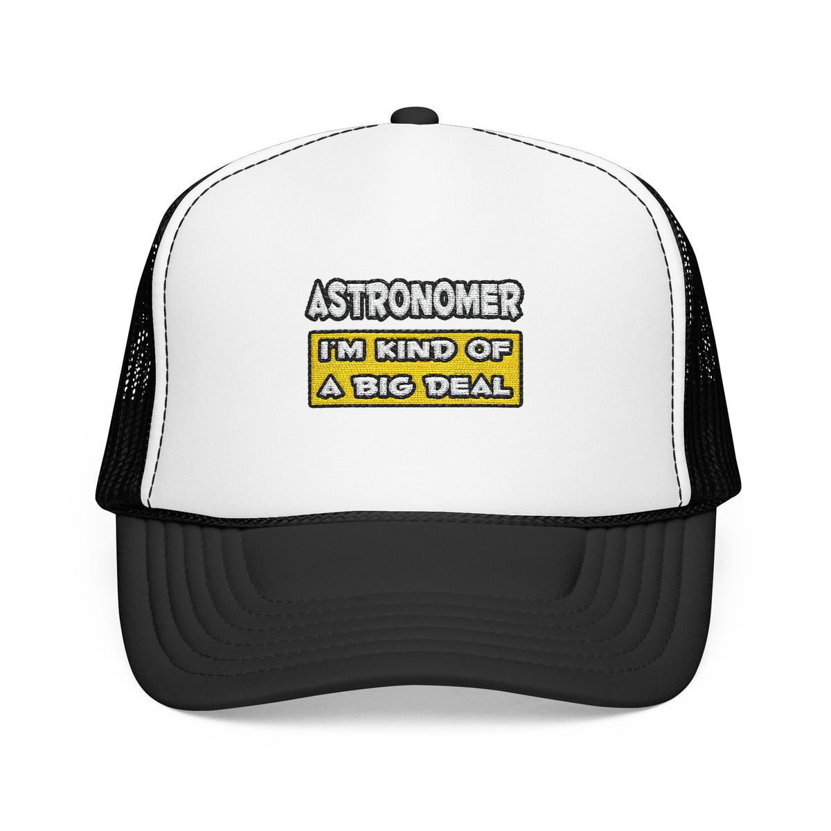 Astronomer .. I'm Kind of a Big Deal - Foam Trucker Hat