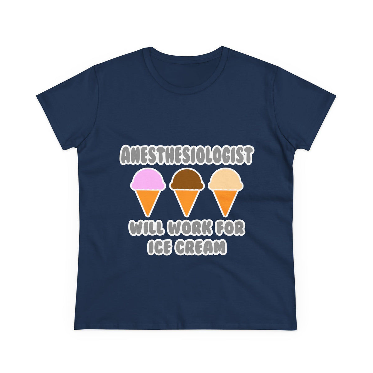 Anesthesiologist ... Will Work For Ice Cream - Women's Midweight Cotton Tee