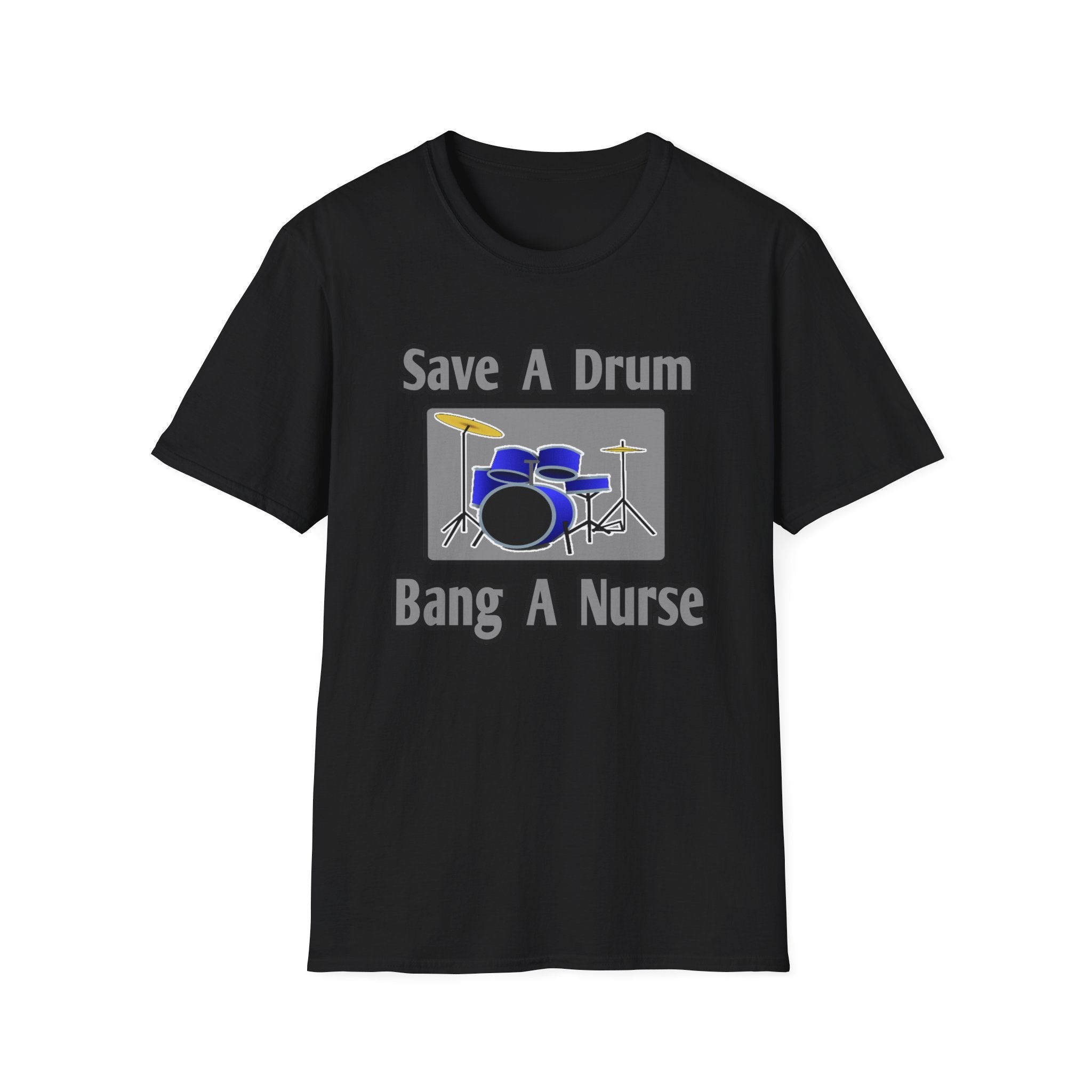 Save a Drum...Bang a Nurse - Unisex Softstyle T-Shirt
