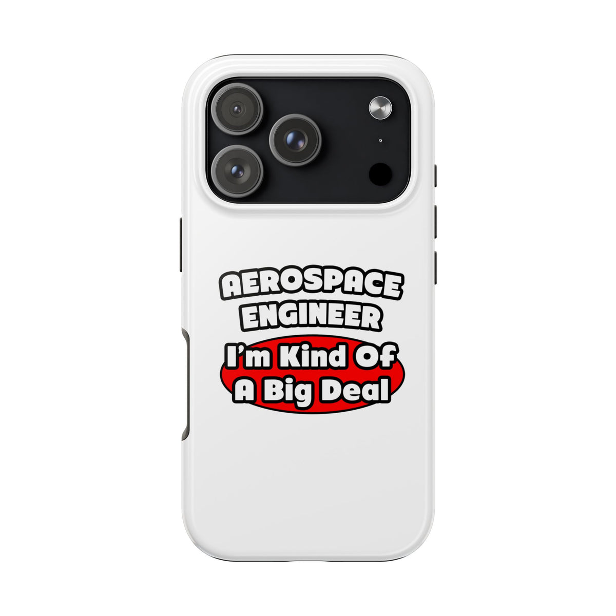 Aerospace Engineer...Big Deal - Tough Phone Cases