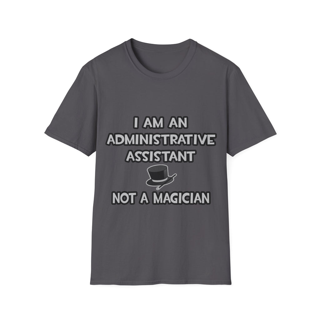 Administrative Asst... Not A Magician - Unisex Softstyle T-Shirt