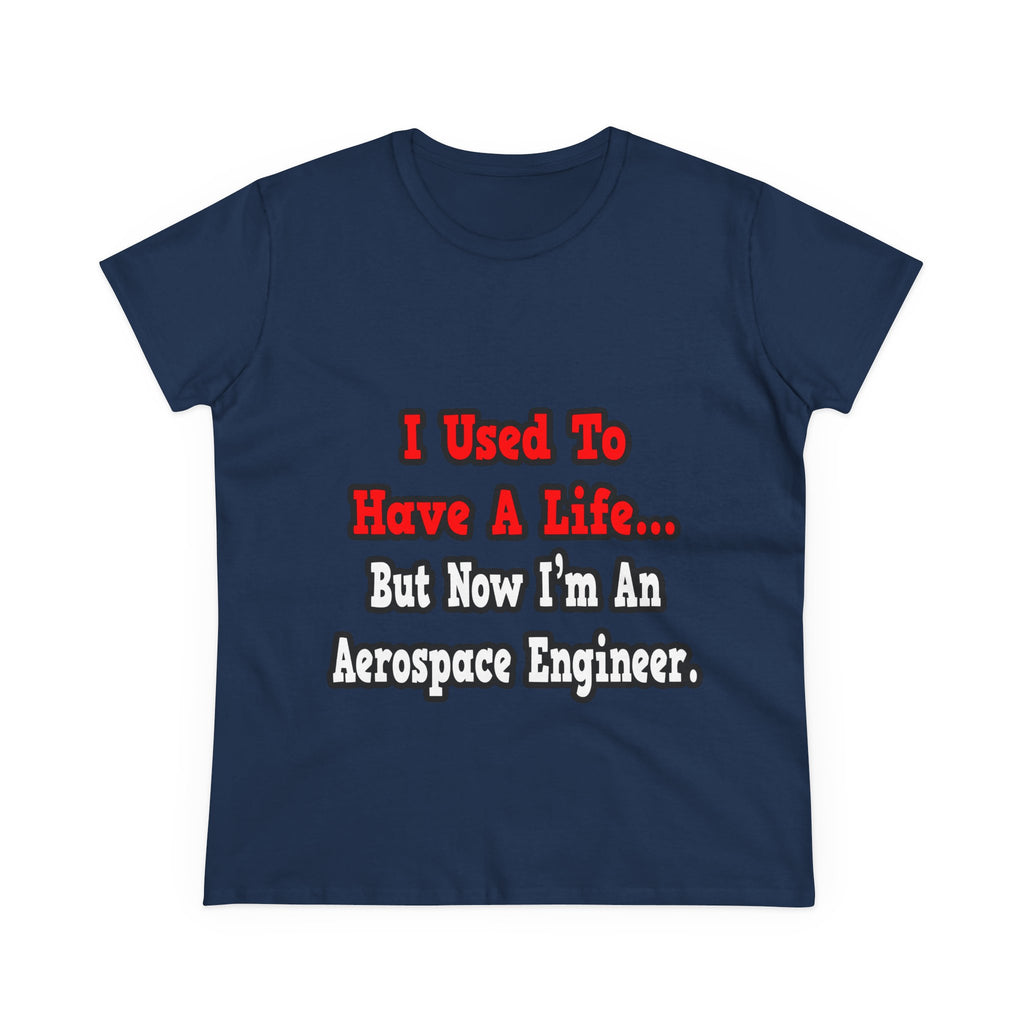 I Used to Have a Life...Aerospace Engineer - Women's Midweight Cotton Tee