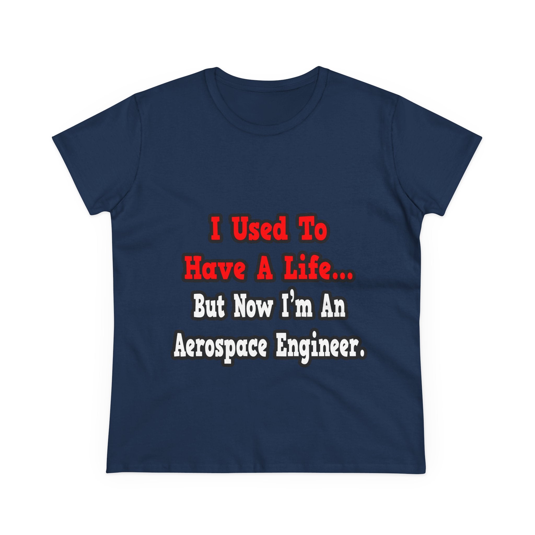 I Used to Have a Life...Aerospace Engineer - Women's Midweight Cotton Tee
