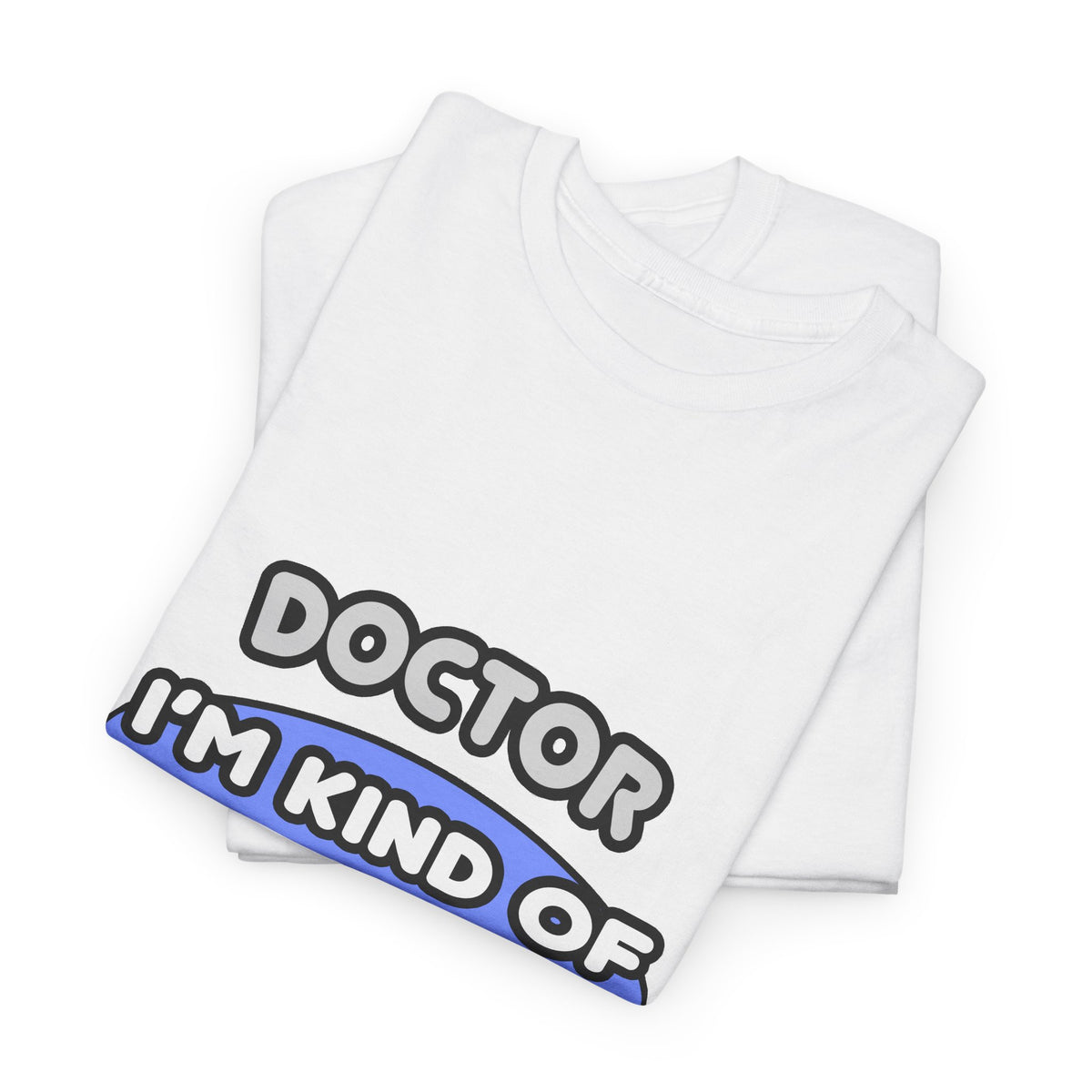 Doctor...Kind of a Big Deal - Unisex Heavy Cotton Tee
