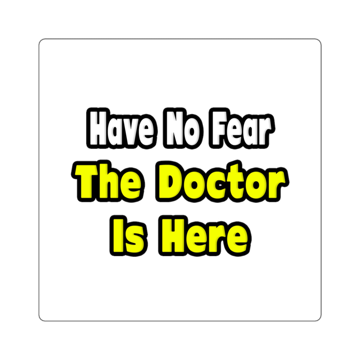 No Fear, The Doctor Is Here - Square Stickers