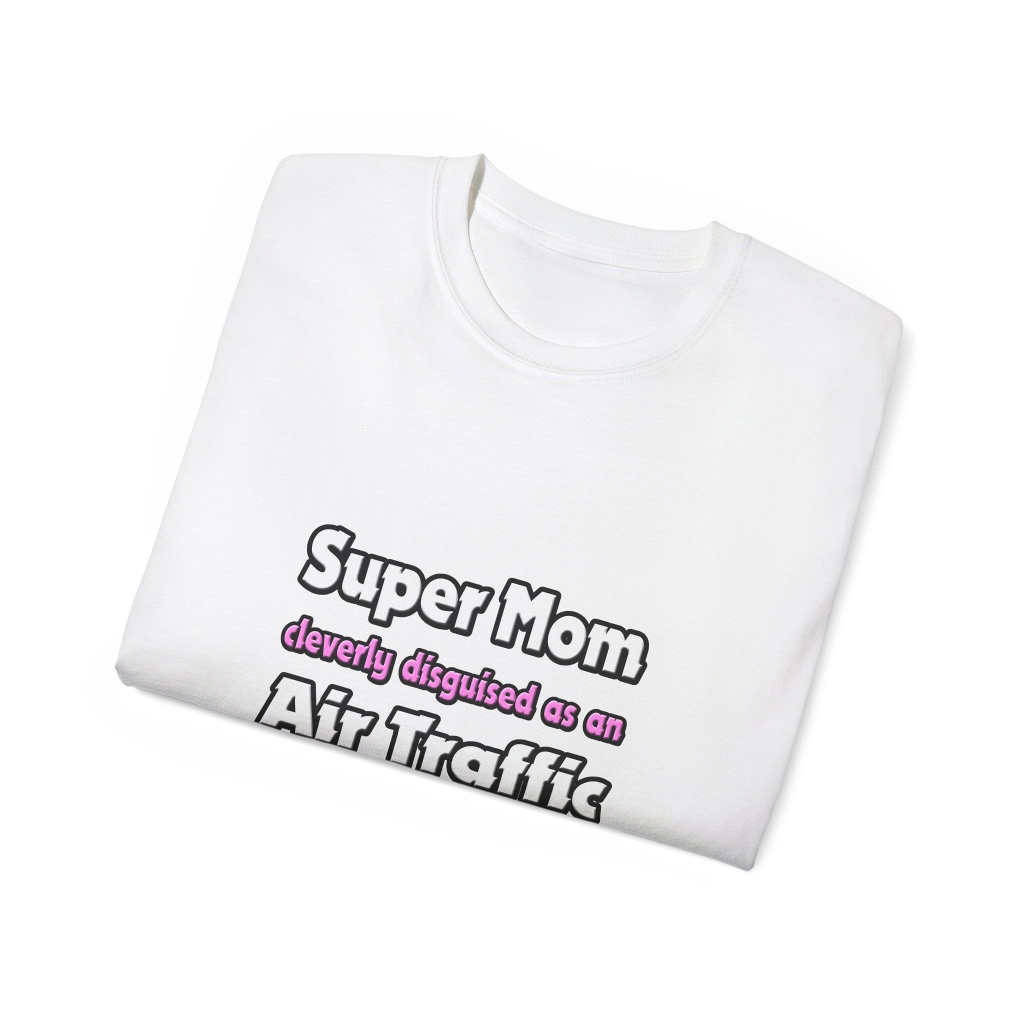 Super Mom ... Air Traffic Controller - Unisex Ultra Cotton Tee