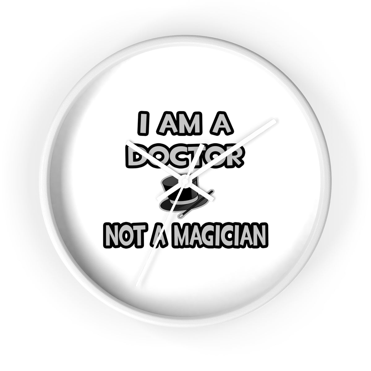 I Am A Doctor ... Not A Magician - Wall Clock