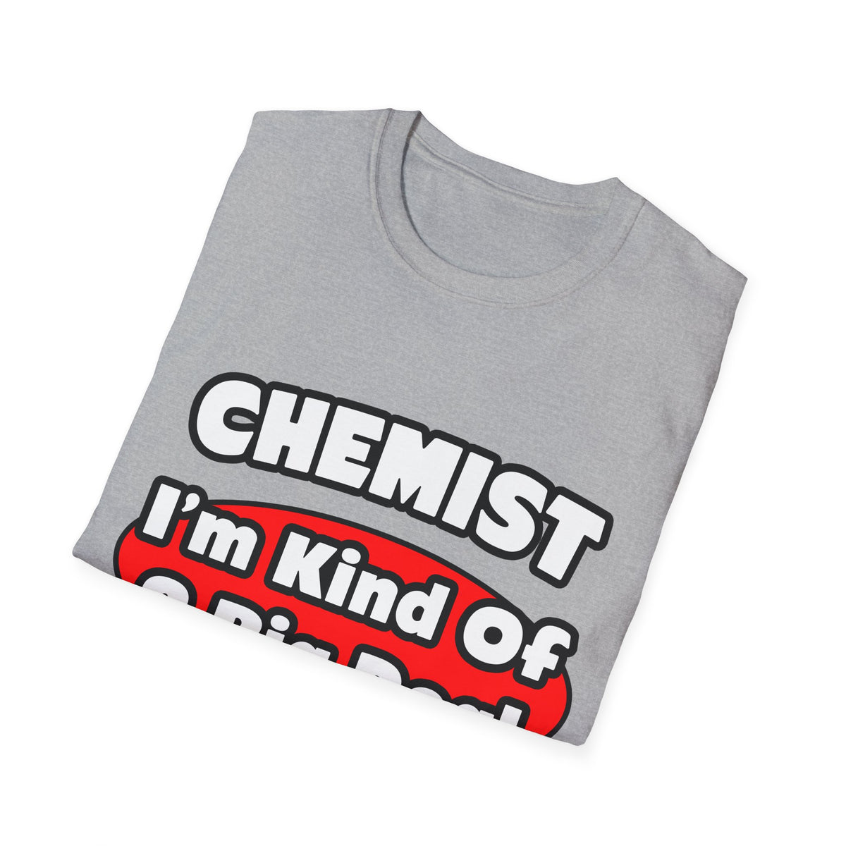 Chemist...Big Deal - Unisex Softstyle T-Shirt