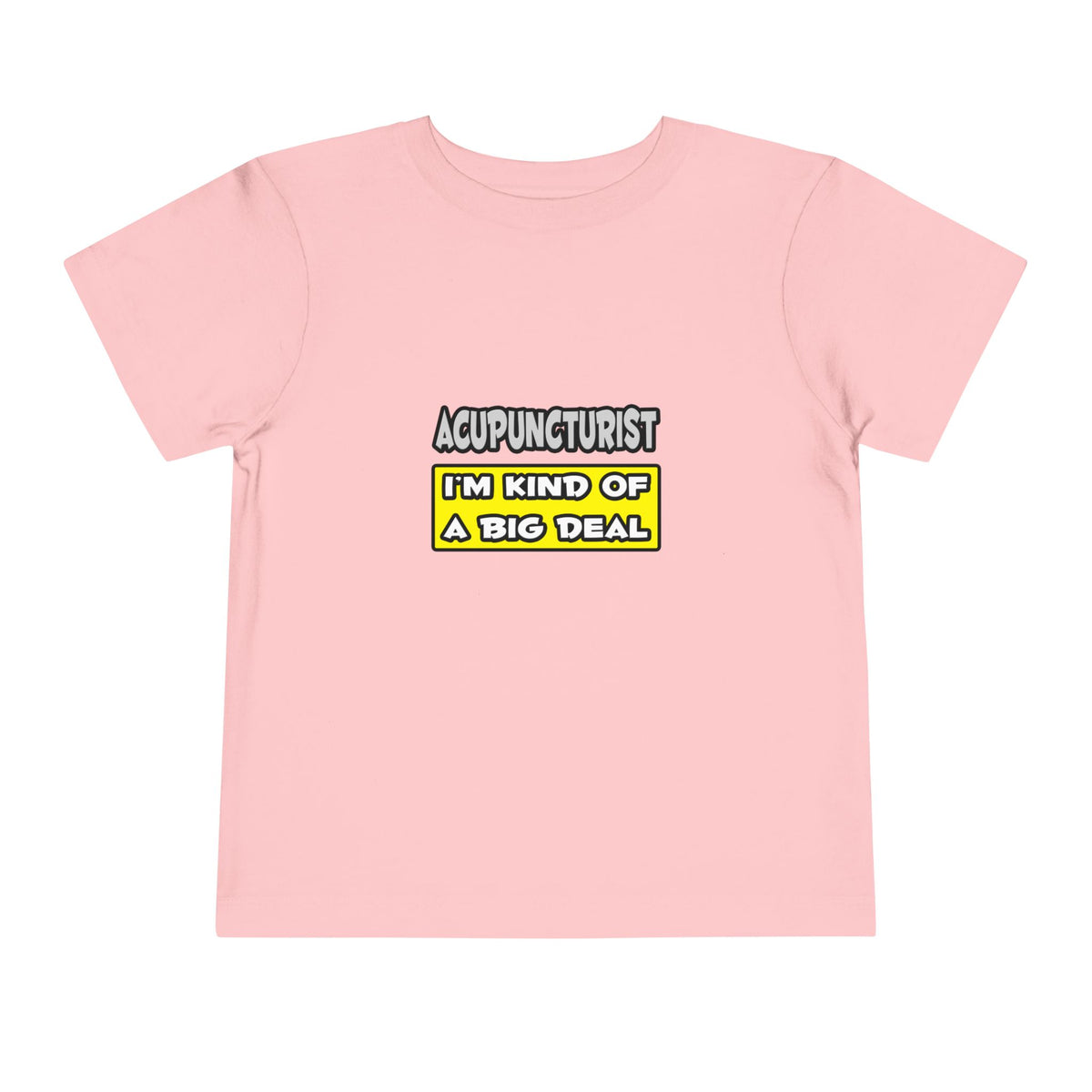 Acupuncturist .. I'm Kind of a Big Deal - Toddler Short Sleeve Tee