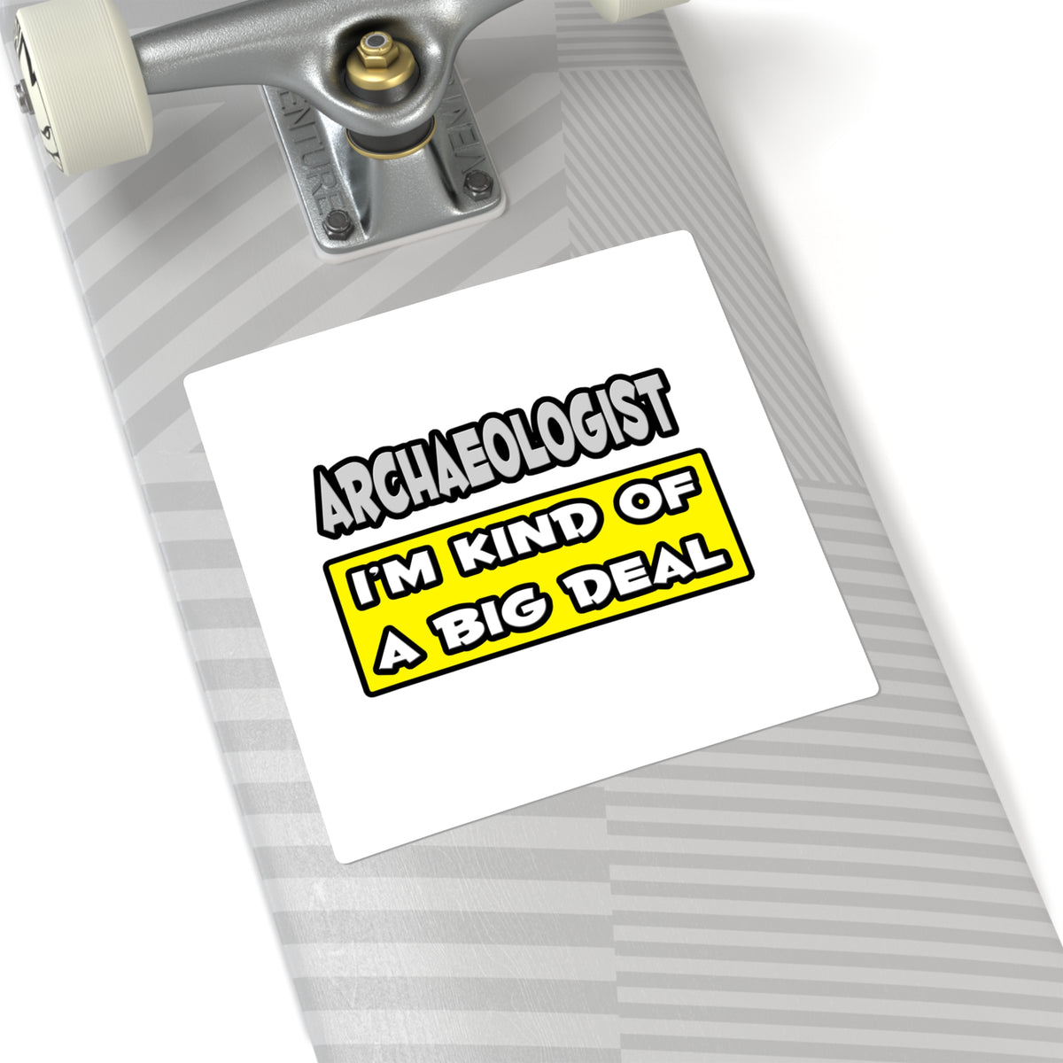 Archaeologist .. I'm Kind of a Big Deal - Square Stickers