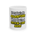 Everyday's An Adventure .. Critical Care Nurse - Ceramic Mug, (11oz, 15oz)