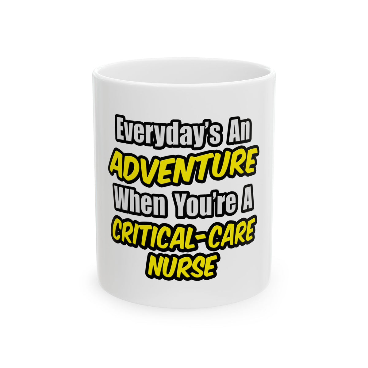 Everyday's An Adventure .. Critical Care Nurse - Ceramic Mug, (11oz, 15oz)