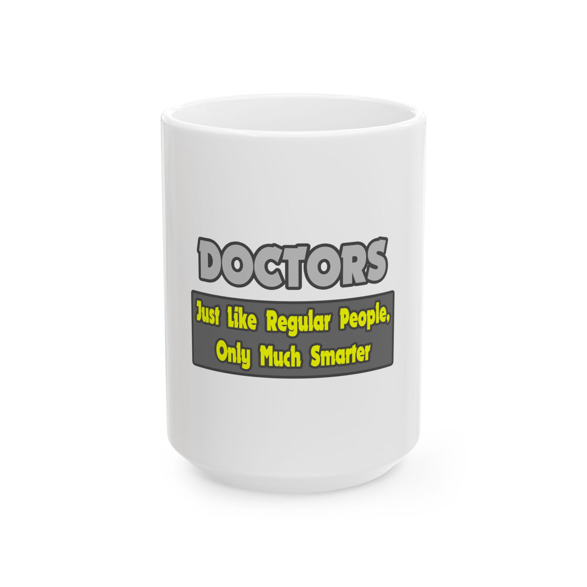 Doctors...Smarter - Ceramic Mug, (11oz, 15oz)
