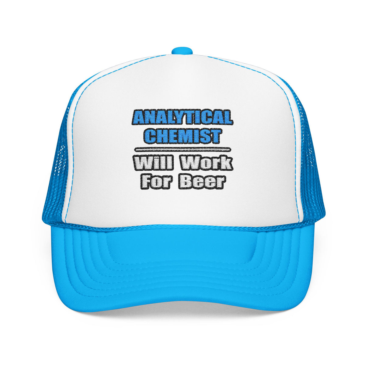 Analytical Chemist...Will Work For Beer - Foam Trucker Hat