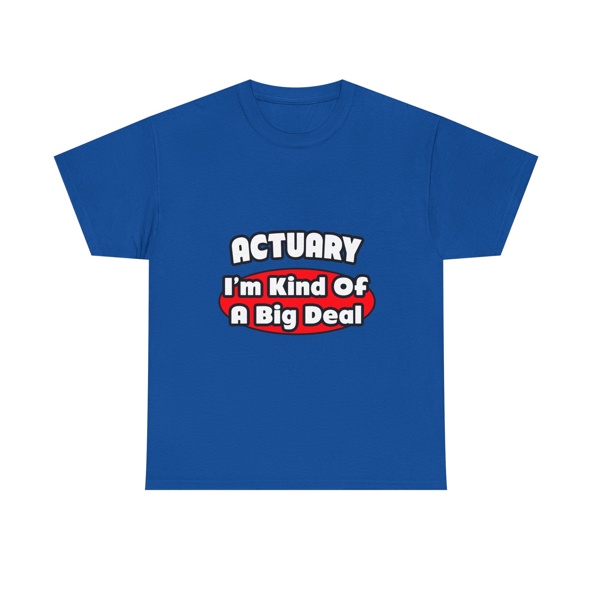 Actuary...Big Deal (2) - Unisex Heavy Cotton Tee