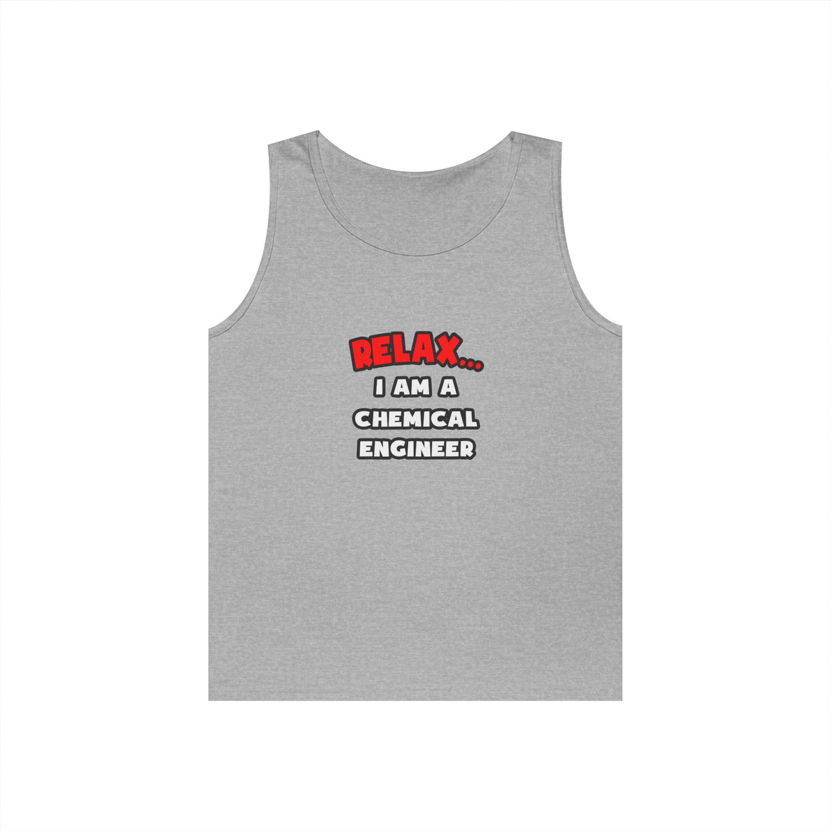 Relax ... I Am A Chemical Engineer - Unisex Heavy Cotton Tank Top