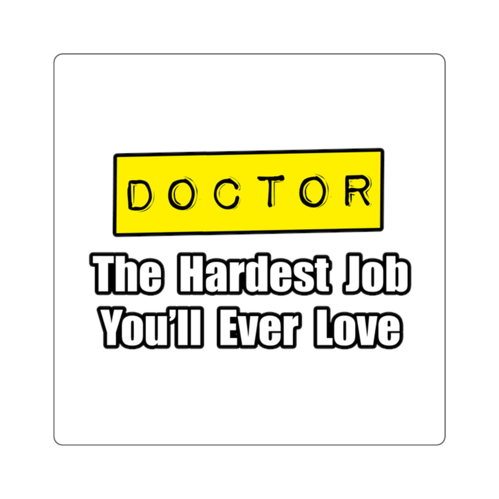 Doctor...Hardest Job You'll Ever Love - Square Stickers