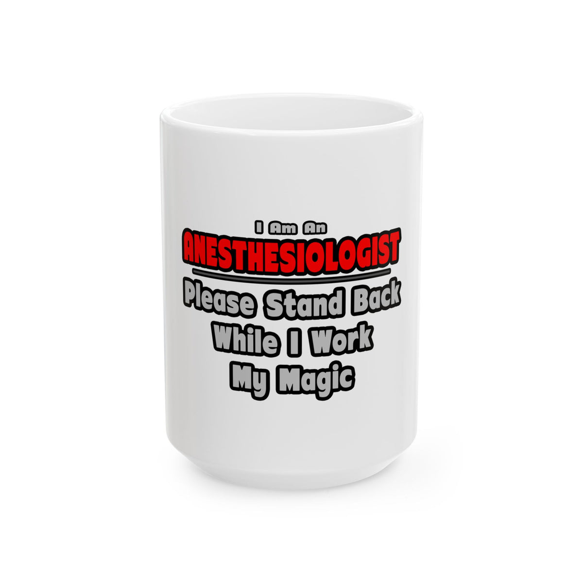 Anesthesiologist ... Stand Back ... Work My Magic - Ceramic Mug, (11oz, 15oz)