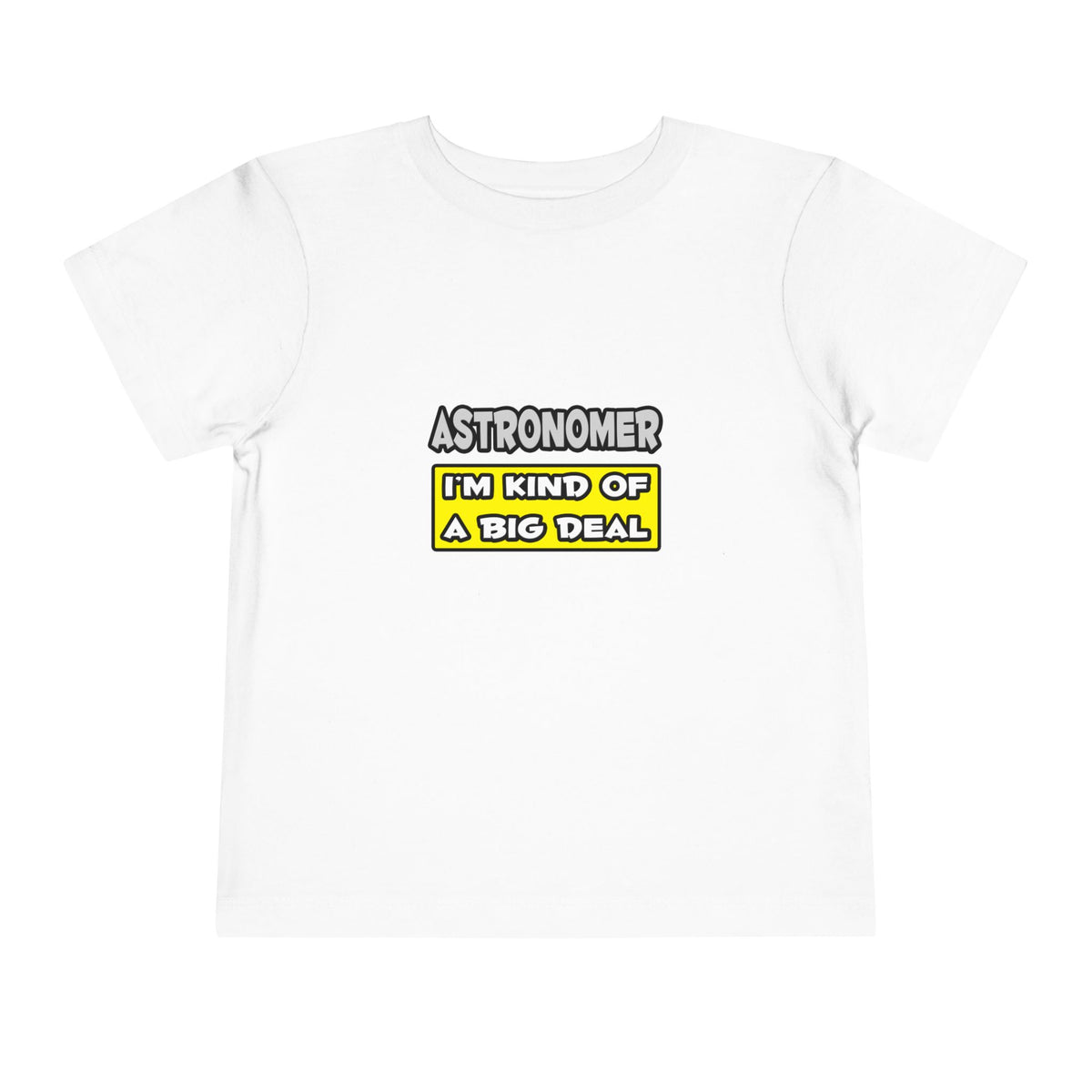 Astronomer .. I'm Kind of a Big Deal - Toddler Short Sleeve Tee