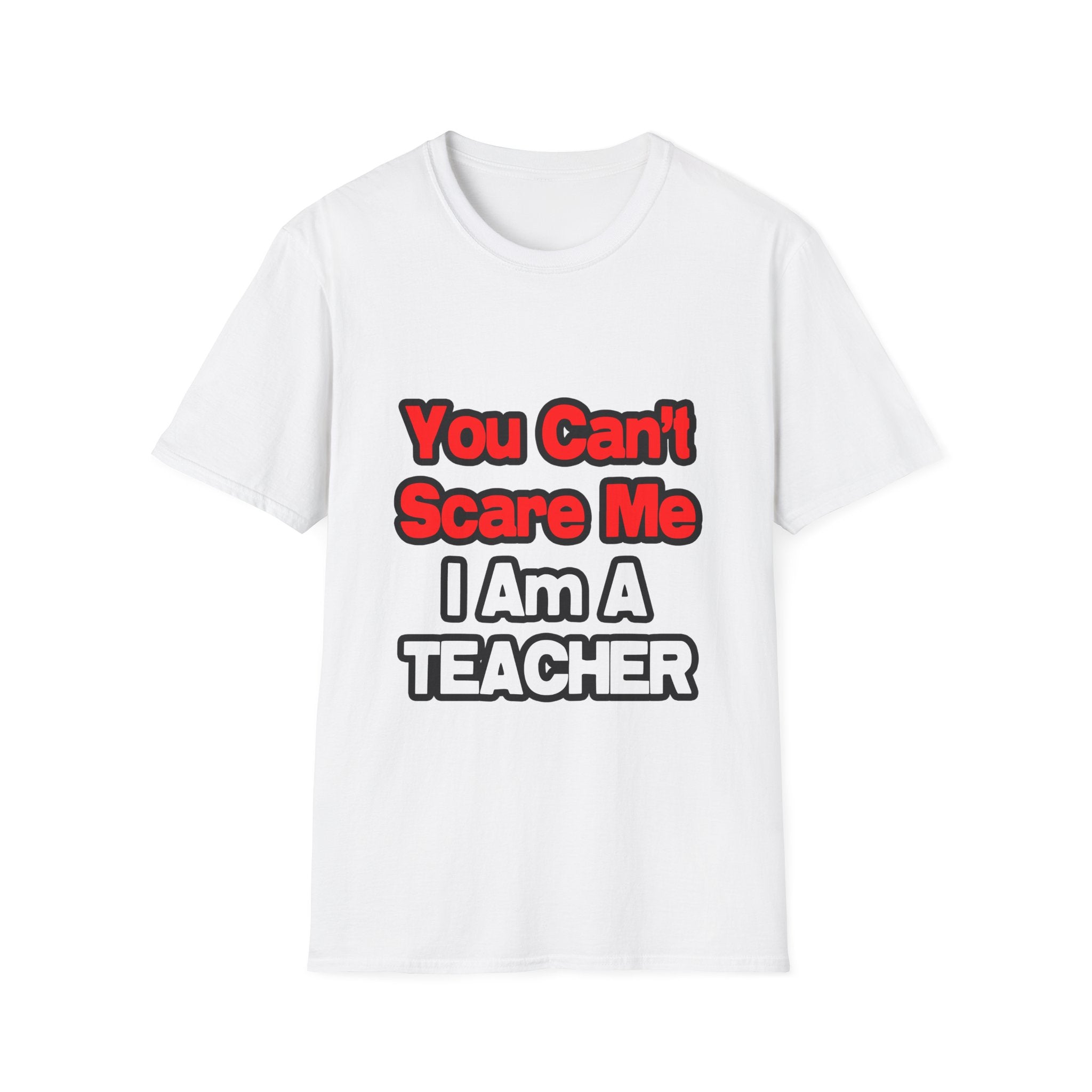 You Can't Scare Me...Teacher - Unisex Softstyle T-Shirt