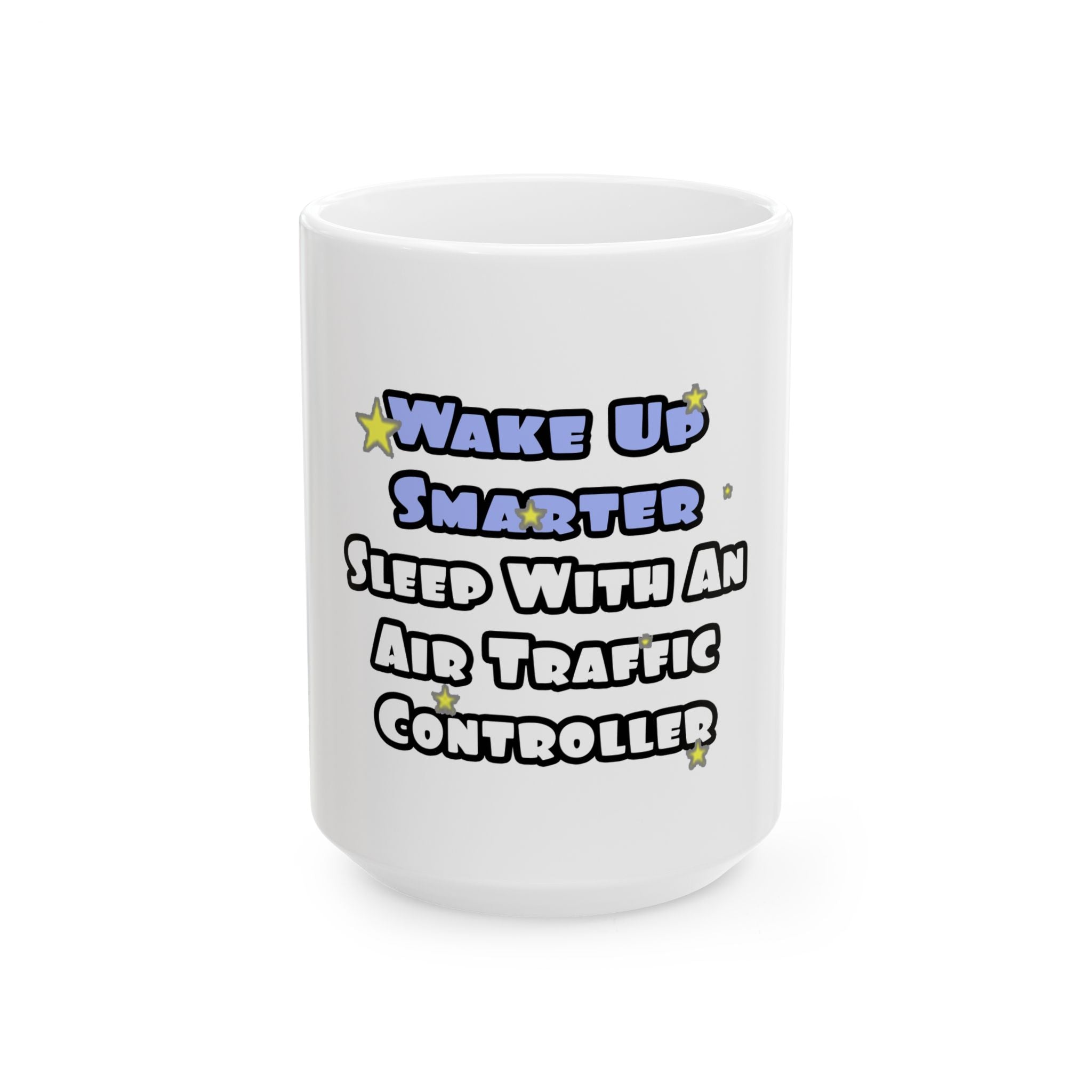 Wake Up Smarter...Sleep With an Air Traffic Controller - Ceramic Mug, (11oz, 15oz)