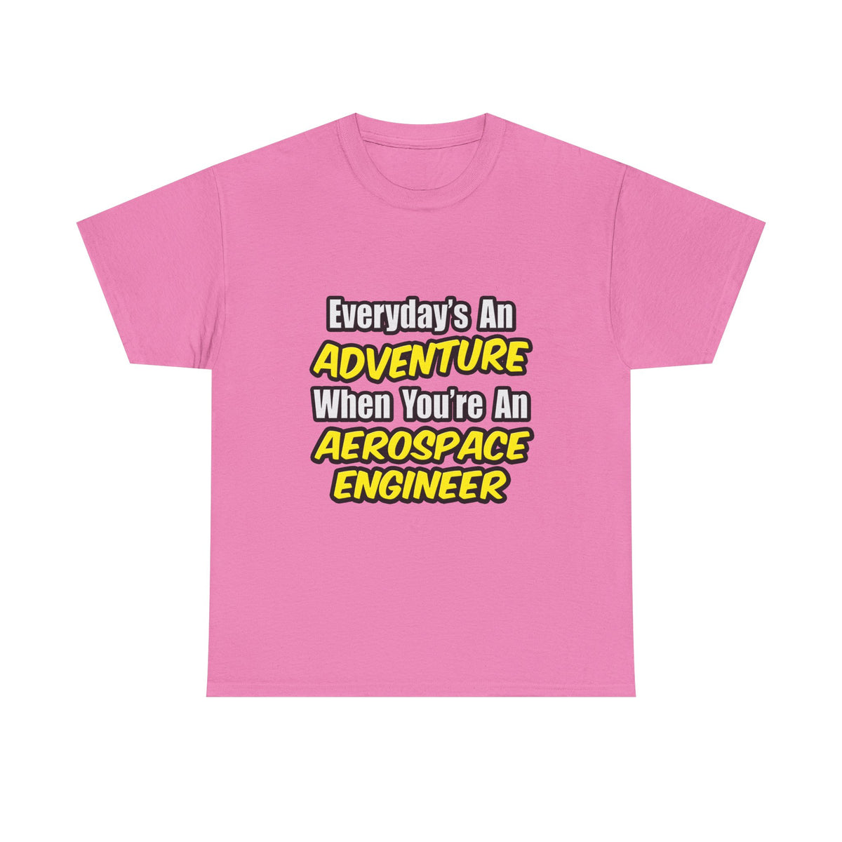 Everyday's An Adventure...Aerospace Engineer - Unisex Heavy Cotton Tee