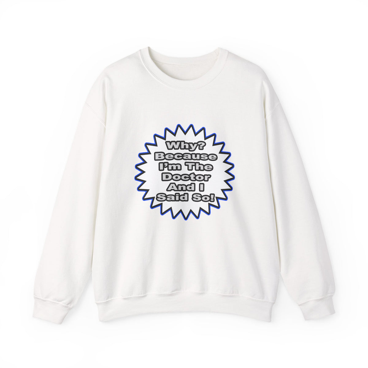 Doctor...Because I Said So - Unisex Heavy Blend™ Crewneck Sweatshirt