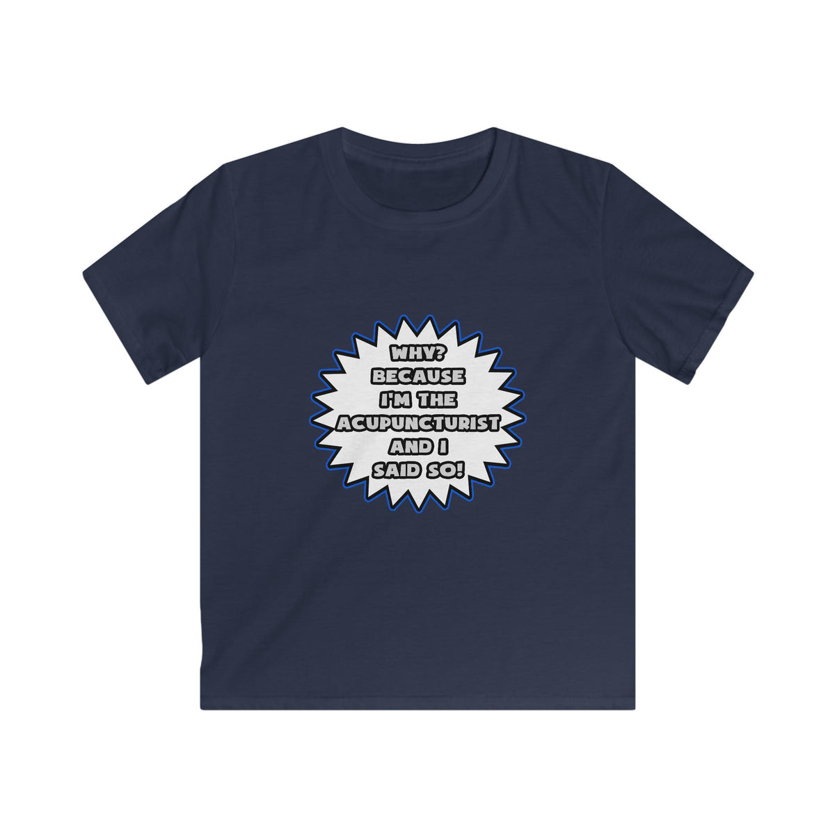 Acupuncturist .. Because I Said So - Kids Softstyle Tee