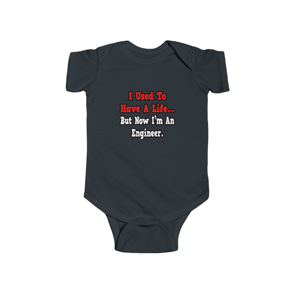 I Used to Have a Life...Engineer - Infant Fine Jersey Bodysuit