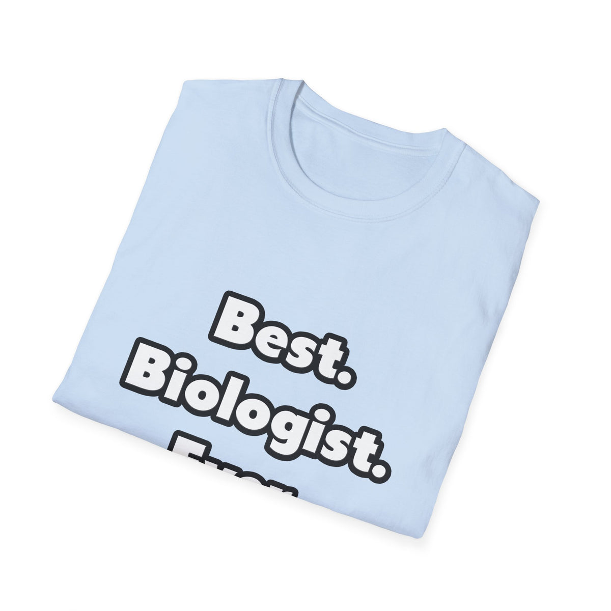 Best. Biologist. Ever - Unisex Softstyle T-Shirt
