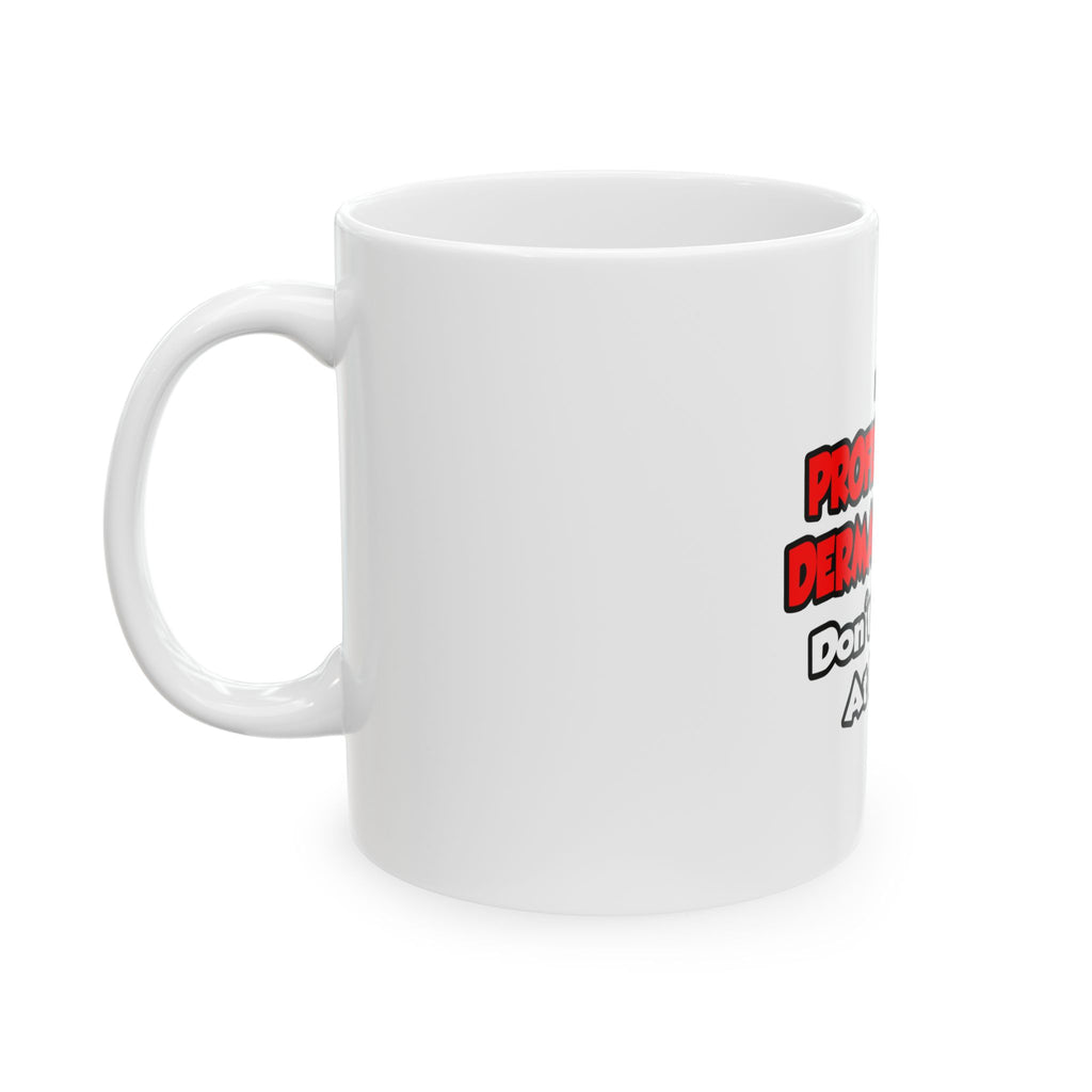 Professional Dermatologist ... Don't Try This - Ceramic Mug, (11oz, 15oz)