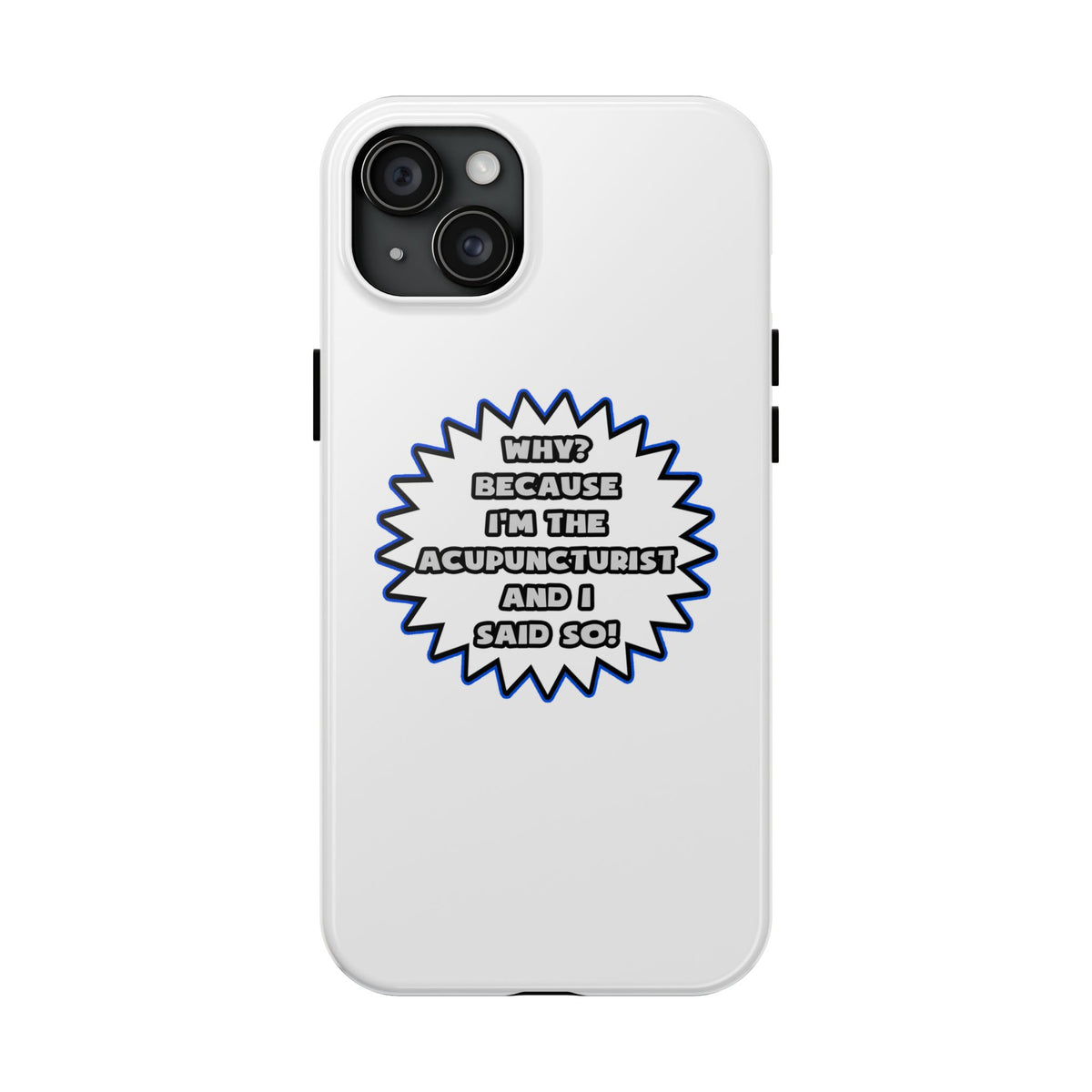Acupuncturist .. Because I Said So - Tough Phone Cases