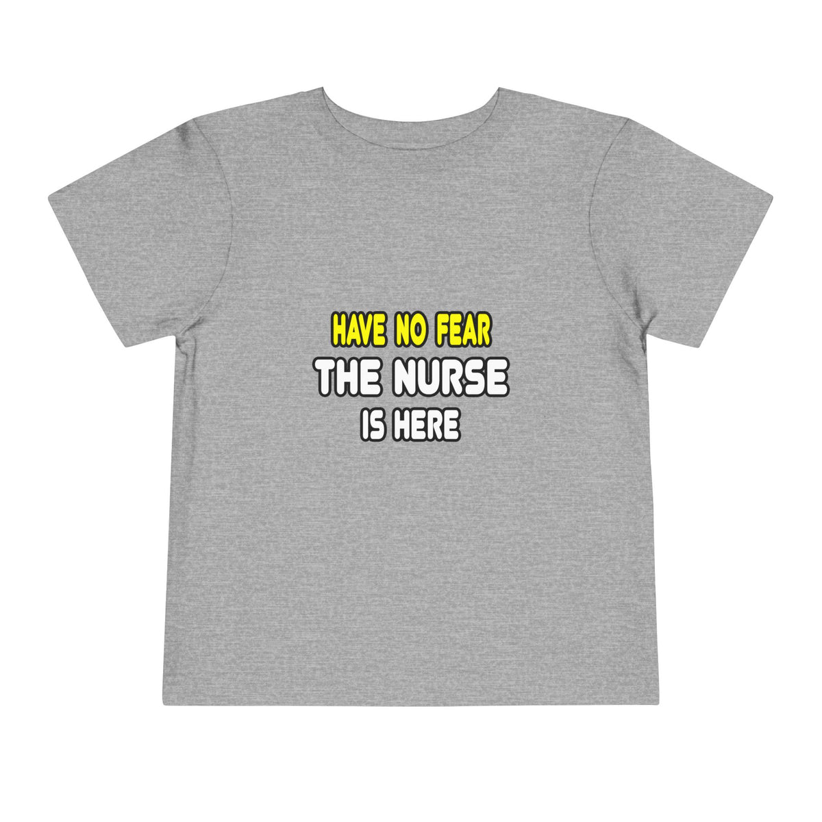 Have No Fear, The Nurse Is Here - Toddler Short Sleeve Tee