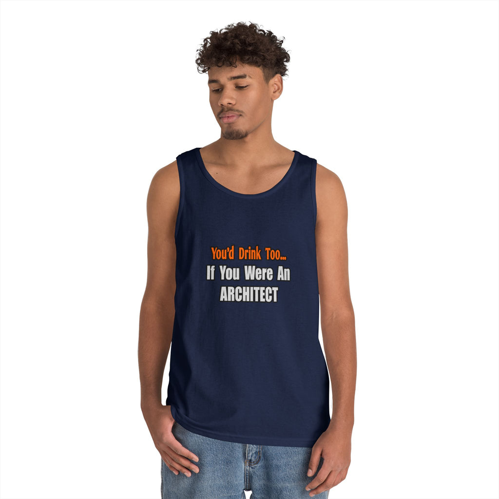 You'd Drink Too...Architect - Unisex Heavy Cotton Tank Top