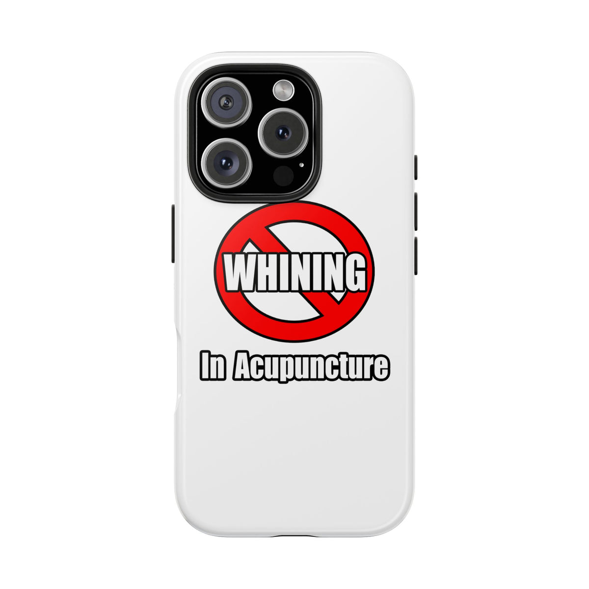 No Whining In Acupuncture - Tough Phone Cases