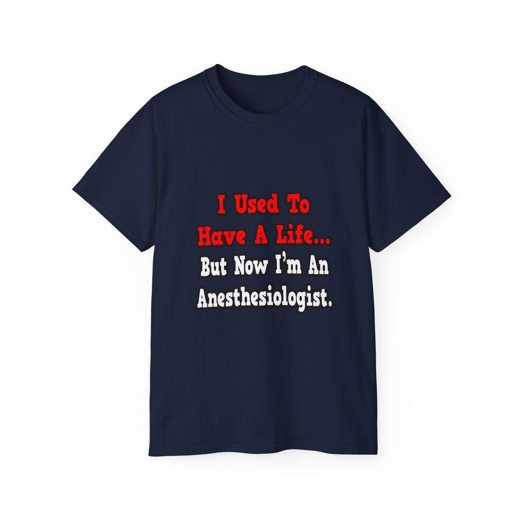 I Used to Have a Life...Anesthesiologist - Unisex Ultra Cotton Tee