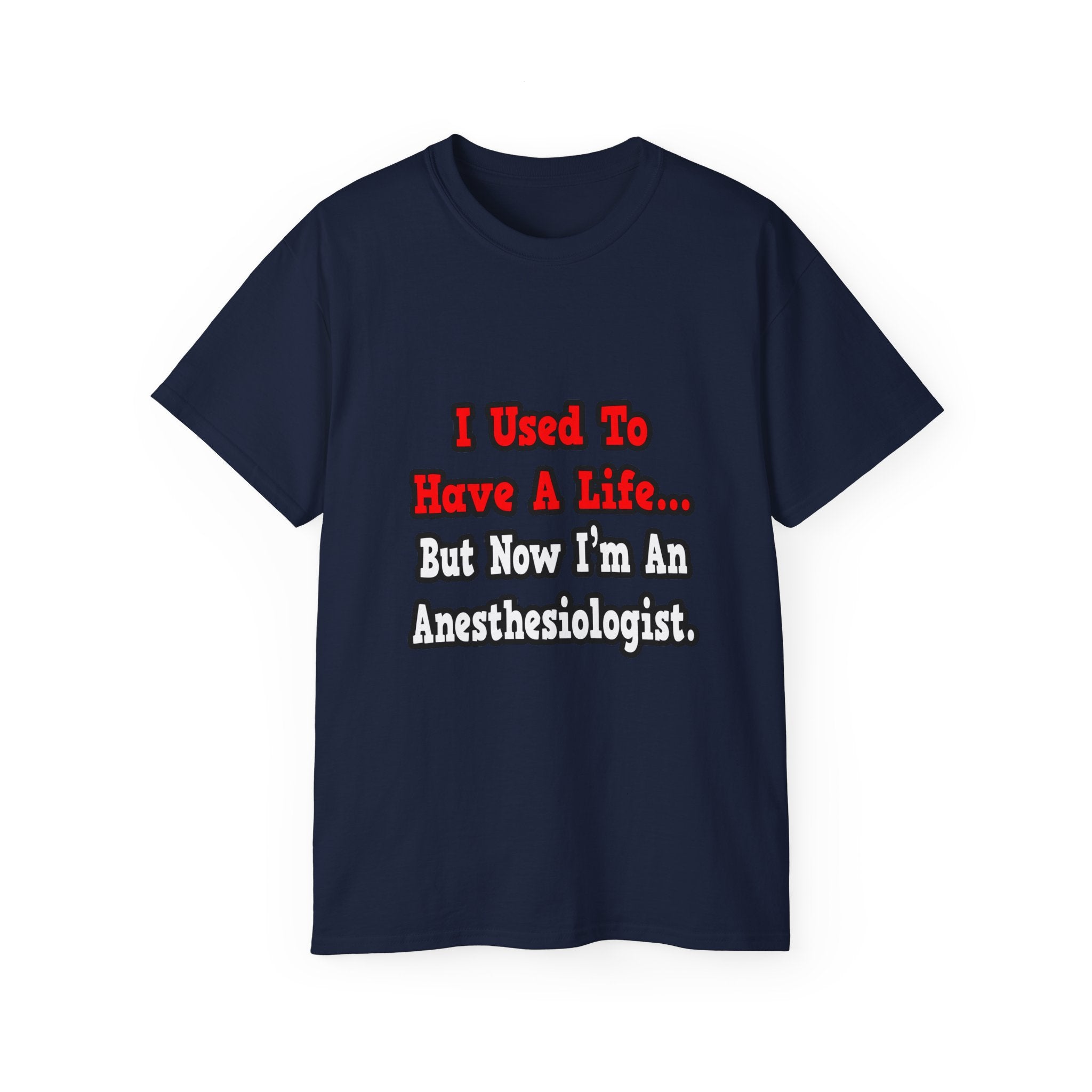 I Used to Have a Life...Anesthesiologist - Unisex Ultra Cotton Tee