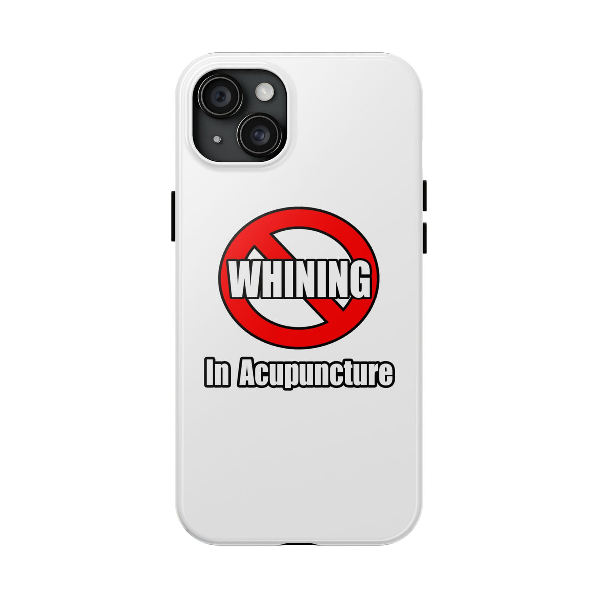 No Whining In Acupuncture - Tough Phone Cases