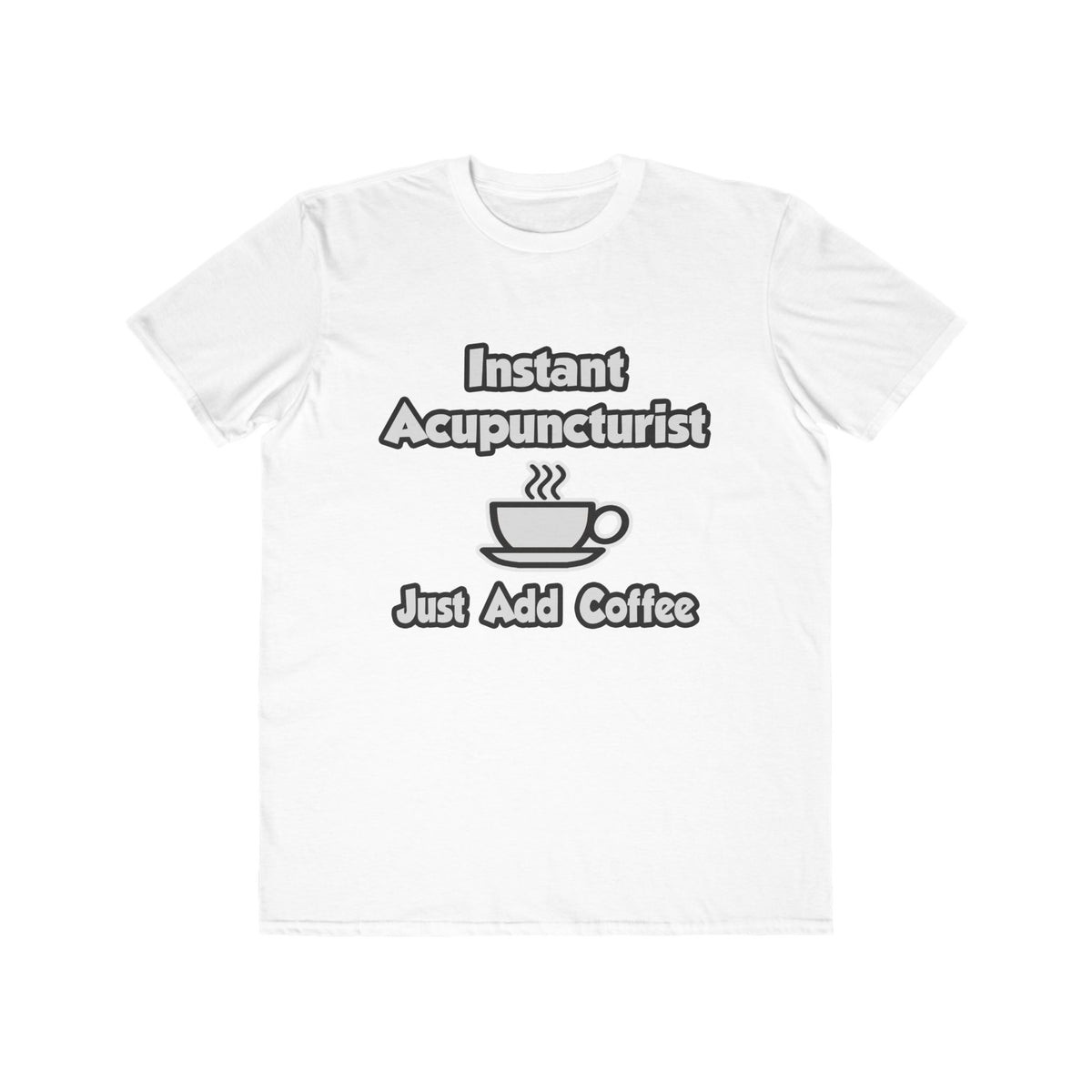 Instant Acupuncturist .. Just Add Coffee - Men's Lightweight Fashion Tee