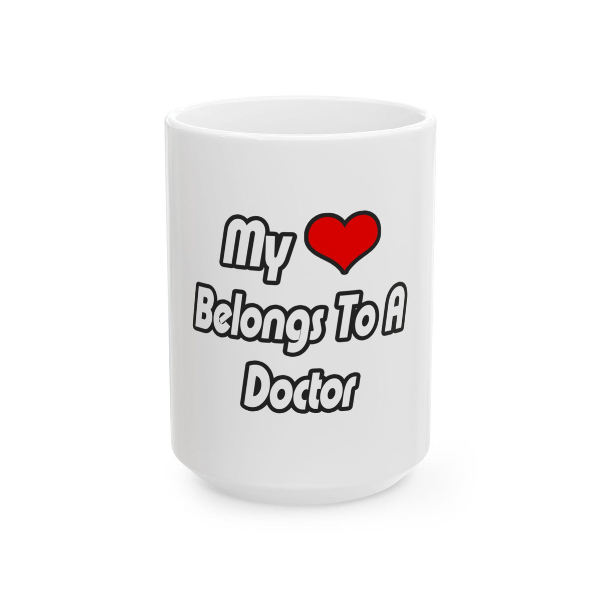 My Heart Belongs To A Doctor - Ceramic Mug, (11oz, 15oz)