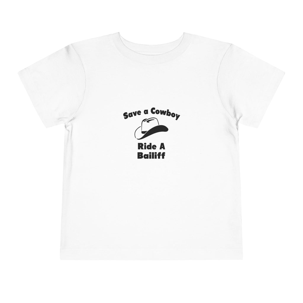 Save a Cowboy .. Ride a Bailiff - Toddler Short Sleeve Tee