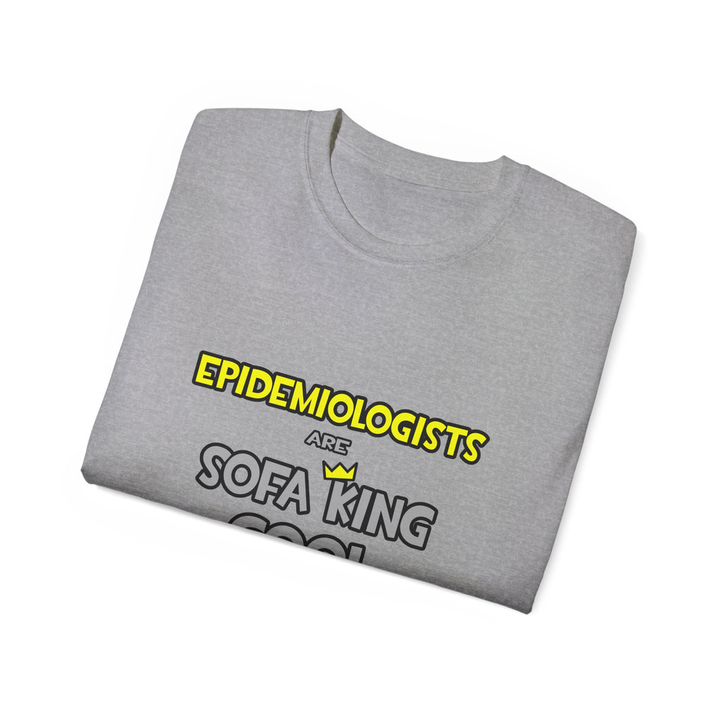 Epidemiologists Are Sofa King Cool - Unisex Ultra Cotton Tee