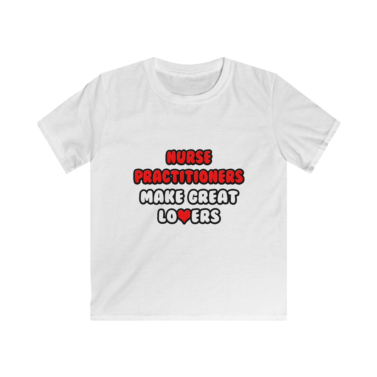 Nurse Practitioners Make Great Lovers - Kids Softstyle Tee