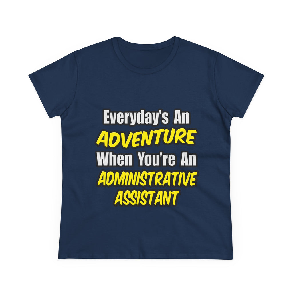 Everyday's An Adventure...Administrative Assistant - Women's Midweight Cotton Tee