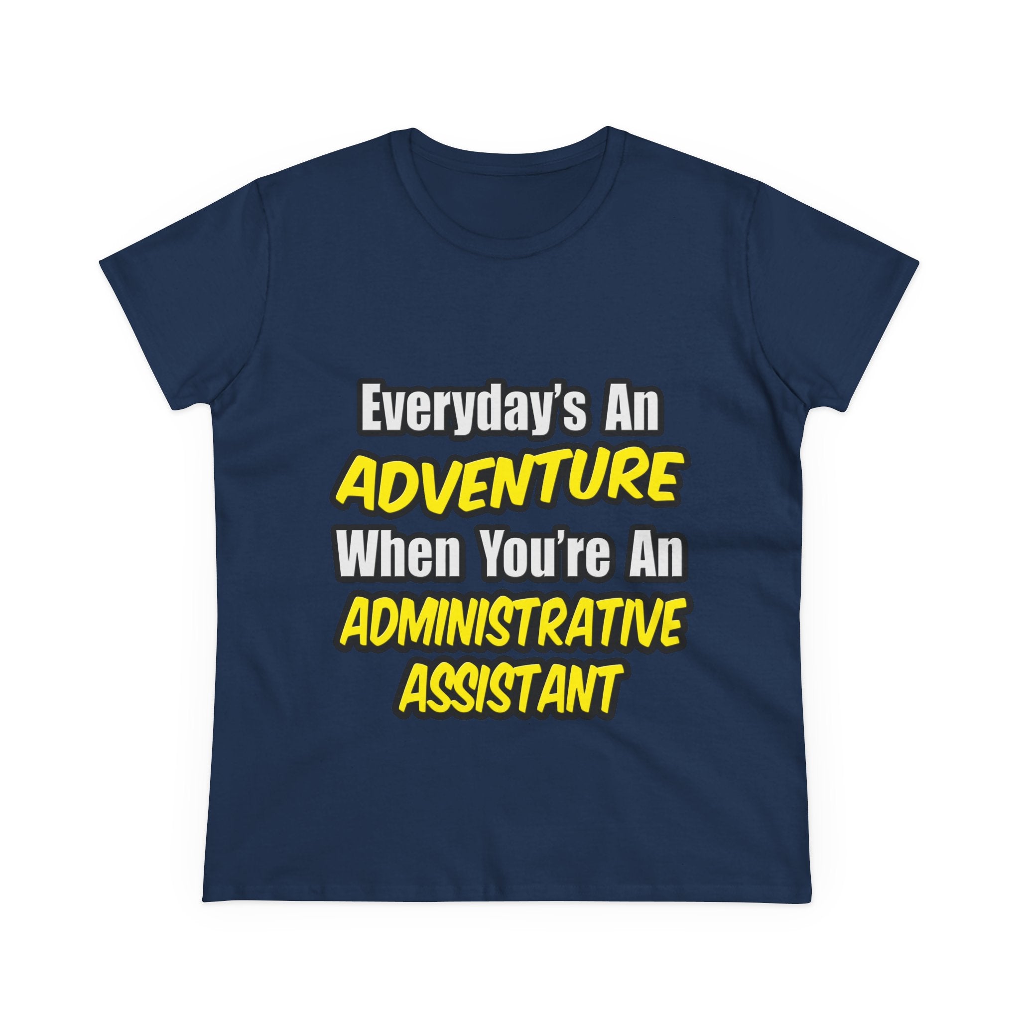 Everyday's An Adventure...Administrative Assistant - Women's Midweight Cotton Tee